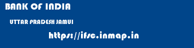 BANK OF INDIA  UTTAR PRADESH JAMUI    ifsc code